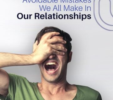 Avoidable mistakes we all make in our relationships 360x320