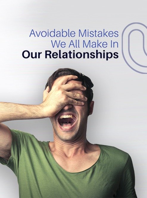 Avoidable mistakes we all make in our relationships