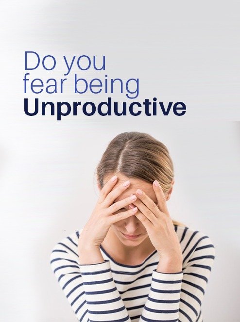 Do you fear being unproductive