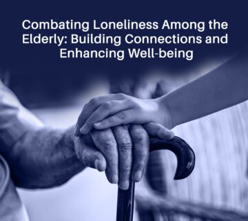 Combating Loneliness Among the Elderly 360x320