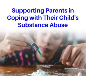 Supporting Parents in Coping with Their Childs Substance Abuse 360x320