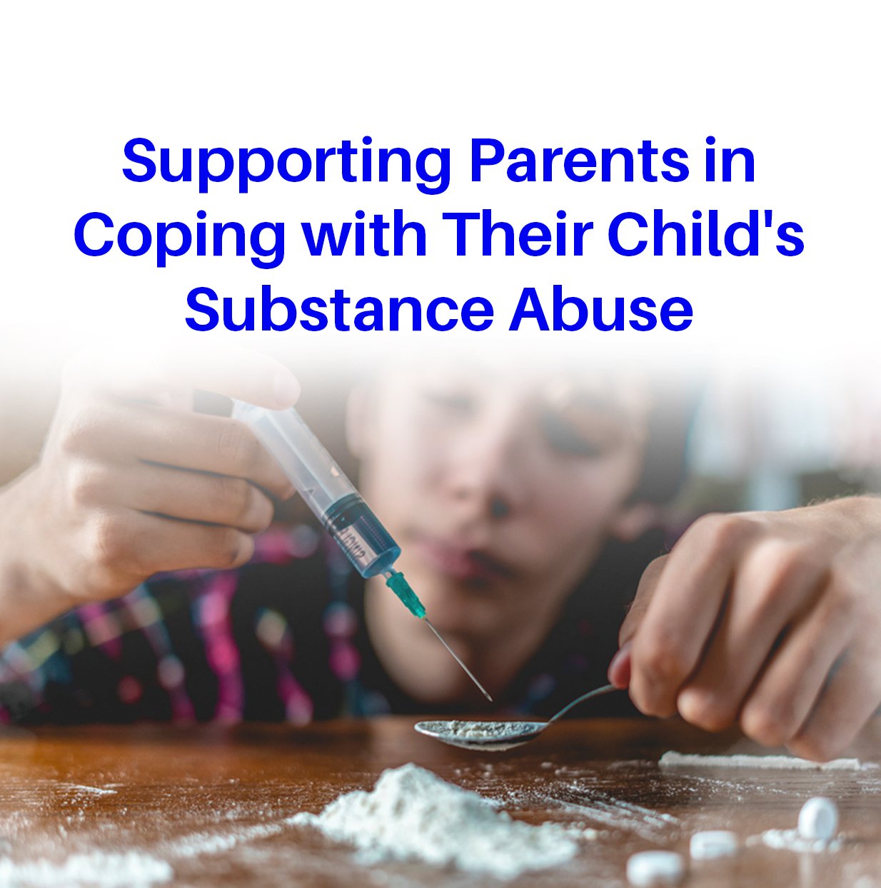 Supporting Parents in Coping with Their Childs Substance Abuse