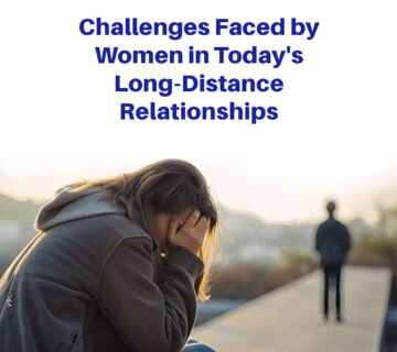 Challenges faced by women in todays long distance relationships 1 360x320