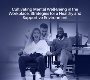 Cultivating mental well being in the workplace 360x320